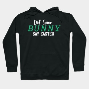 Did Some Bunny Say Easter Hoodie